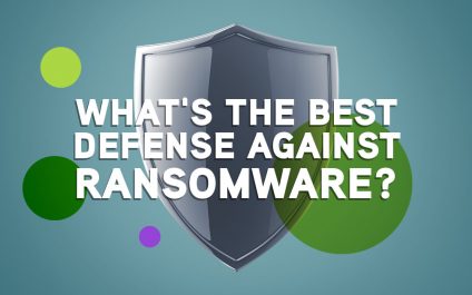 The Best Defense Against Ransomware