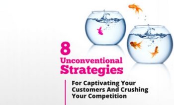 8 Unconventional Strategies For Captivating Your Customers And Crushing Your Competition