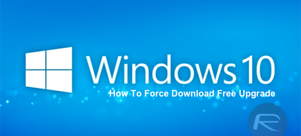 Force Download Windows 10 Free Upgrade Right Now, Here’s How [Tutorial]