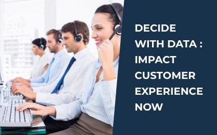 Decide with Data: Impact Customer Experience Now