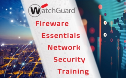 WatchGuard Fireware Essentials Network Security Training – 2/18 to 2/21