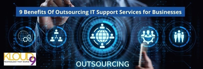 9 Benefits Of Outsourcing IT Support Services for Businesses