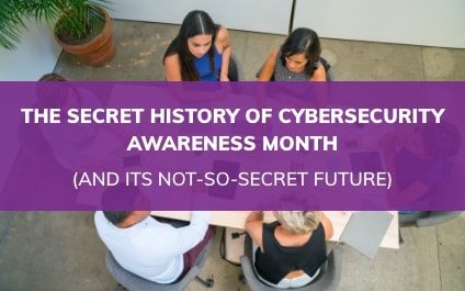 The Secret History of Cybersecurity Awareness Month  (And its Not-So-Secret Future)