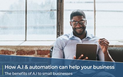 How A.I and Automation can help your small business – The benefits of A.I to small businesses