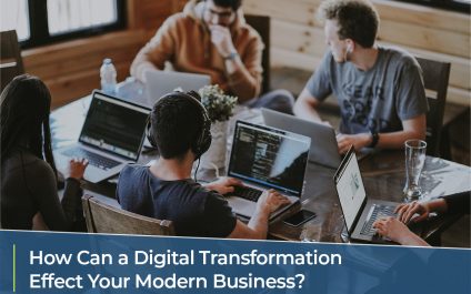 How Can a Digital Transformation Effect Your Modern Business?