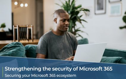 Strengthening the security of your Microsoft 365 ecosystem – Security first