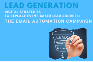 Digital Strategies for Replacing Event-based Lead Sources: #1. Email Automation Campaigns