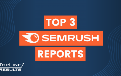 Top 3 SEMrush Reports to Improve Your Digital Footprint