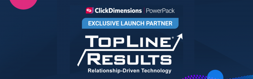 TopLine Results – Launch Partner for ClickDimensions PowerPack