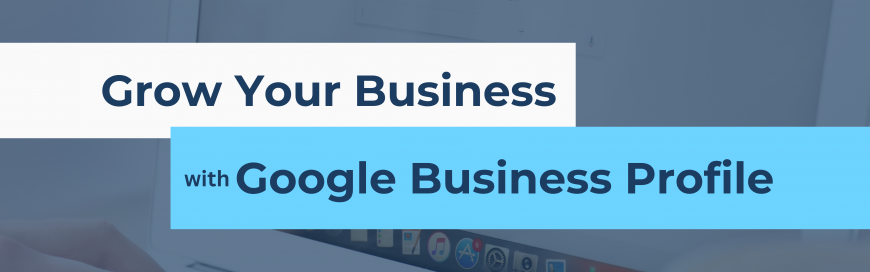 Grow Your Business with Google Business Profile