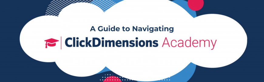 A Guide for New Users Navigating ClickDimensions Academy