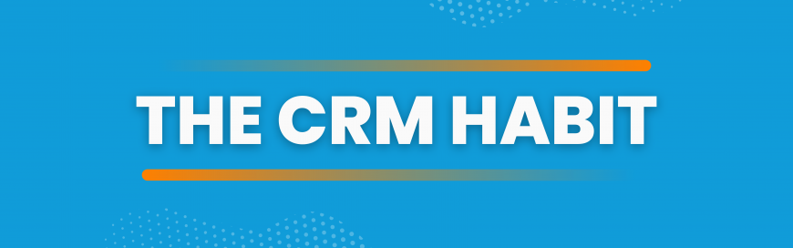 Create a Culture that Includes “The CRM Habit”