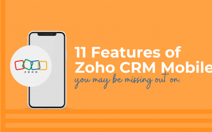 Zoho CRM Mobile – 11 Features You May Be Missing Out On 