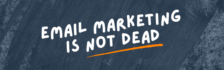 Email Marketing Is Not Dead