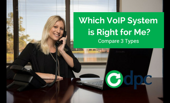 Which VoIP System is Right for Your Business: Compare 3 Types of VoIP Systems
