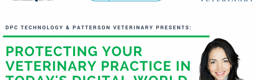 DPC Technology and Patterson Veterinary Presents: Protecting Your Veterinary Practice in Today’s Digital World