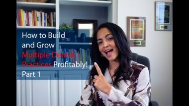 How to Build and Grow Multiple Dental Practices Profitably! – Part 1