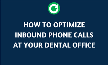 How to: Optimize Inbound Phone Calls at Your Dental Office
