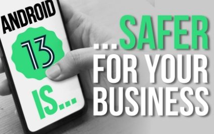 Android 13 is safer for your business