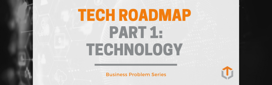 Building Your Tech Roadmap — Part 1: Technology