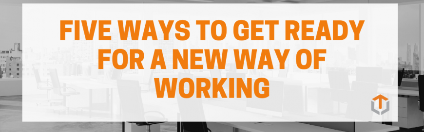 Five Ways to Get Ready for a New Way of Working