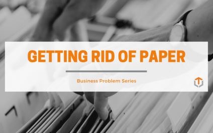 Getting Rid of Paper: Business Problem Series