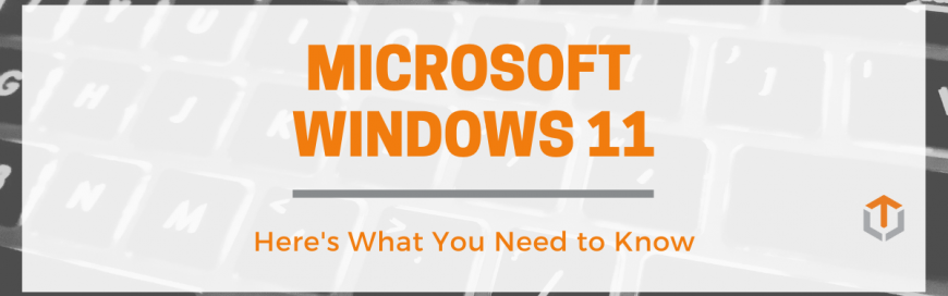 Microsoft Windows 11: What You Need to Know
