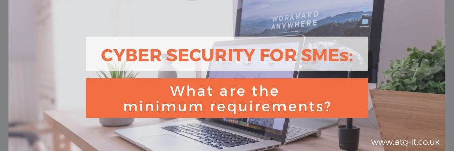 Cyber Security for SMEs What are the minimum requirements - blog feature image (900x300)