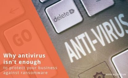 Why antivirus isn’t enough to protect your business against ransomware
