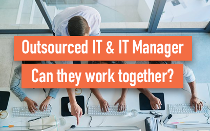 Outsourced IT and IT Manager: can They Work Together?