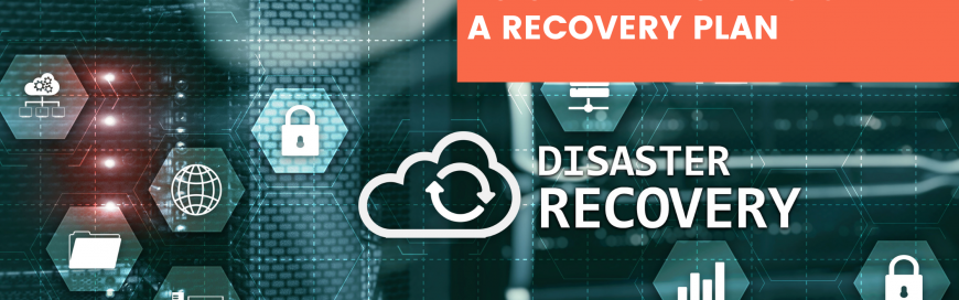 Don’t Wait for Disaster to Strike: How to Create a Recovery Plan