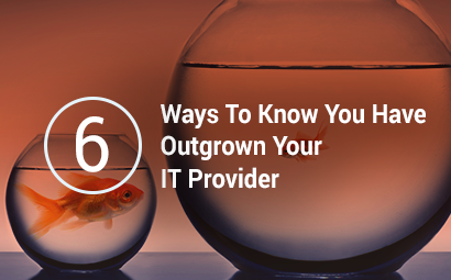 6 Ways To Know You have Outgrown Your IT Provider
