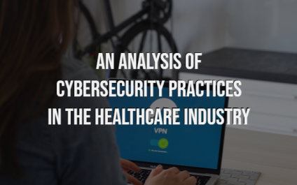 An Analysis of Cybersecurity Practices in the Healthcare Industry