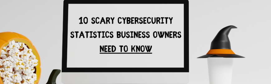 10 scary cybersecurity statistics business owners need to know