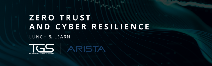 Zero Trust and Cyber Resilience with Arista & TGS