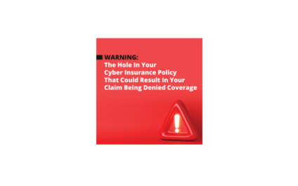 Warning: The Hole In Your Cyber Insurance Policy That Could Result In Your Claim Being Denied Coverage