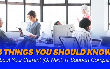 5 Things You Should Know About Your Current (Or Next) IT Support Company
