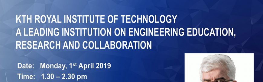 Special Talk on “KTH Royal Institute of Technology: A Leading Institution on Engineering Education, Research, and Collaboration”