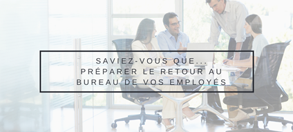6 conseils pour préparer le retour au bureau de vos employés