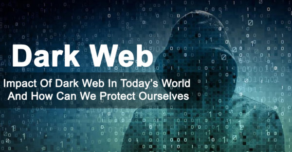 Impact of Dark Web in Today's World And How Can We Protect Ourselves ...