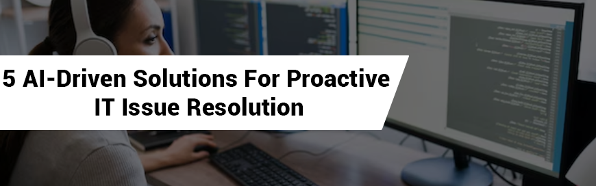 5-AI-Driven-Solutions-Proactive-IT-Issue-Resolution