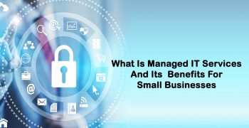 What Is Managed IT Services And Its Benefits For Small Businesses