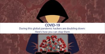 During This Global Pandemic Hackers Are Doubling Down- Here's How To Stop Them