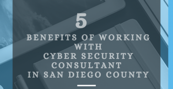 5 Benefits Of Working With Cyber Security Consultant In San Diego County