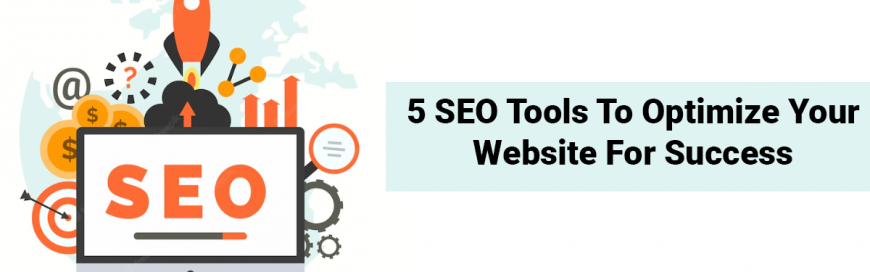 5 SEO Tools to Optimize Your Website for Success