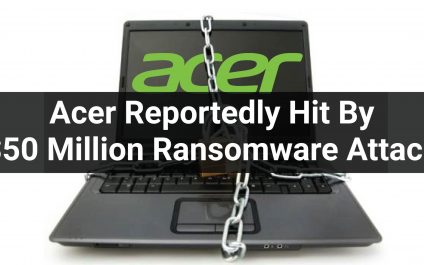 Acer Reportedly Hit By $50 Million Ransomware Attack