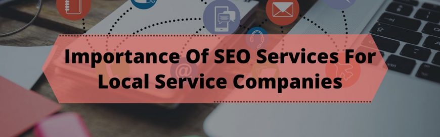 Importance Of SEO Services For Local Service Companies