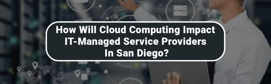 How will cloud computing impact IT-managed service providers in San Diego?