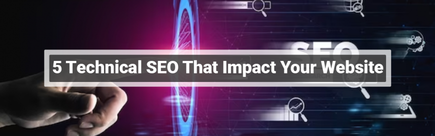 5 Technical SEO That Impact Your Website