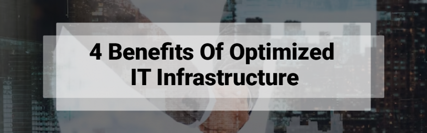 4 Benefits Of Optimized IT Infrastructure